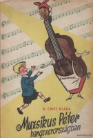 R. Chitz Klára - Muzsikus Péter hangszerországban (1957) borító.jpg